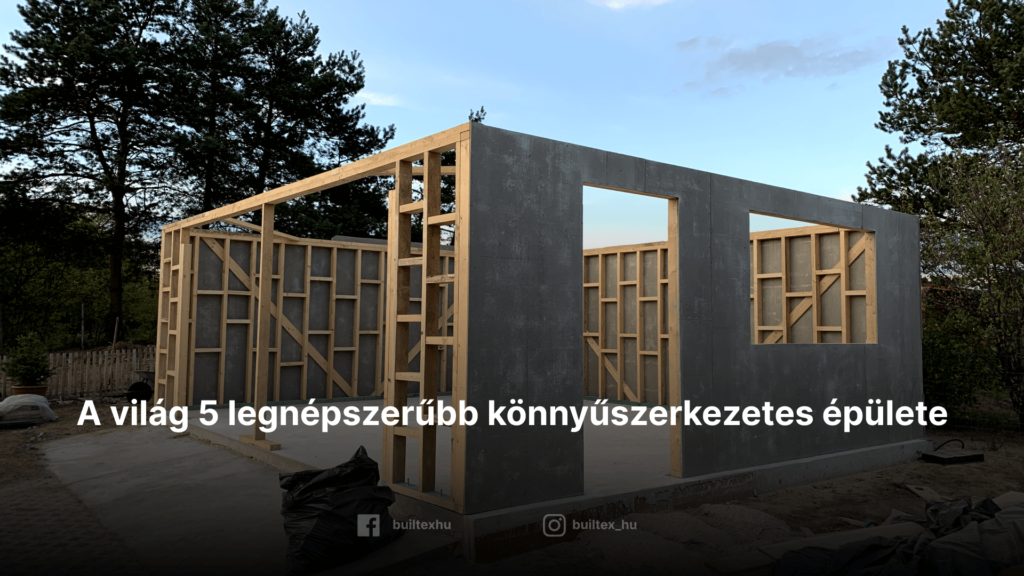 A világ 5 legnépszerűbb könnyűszerkezetes épülete
