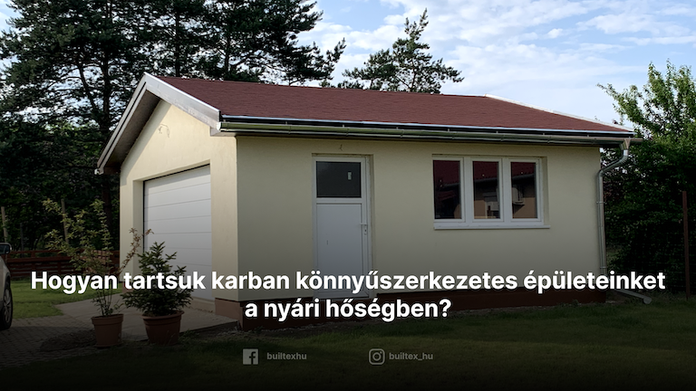Hogyan tartsuk karban könnyűszerkezetes épületeinket a nyári hőségben?