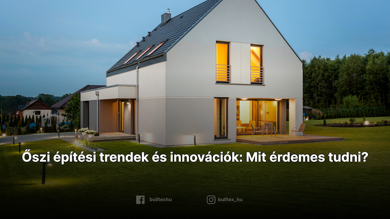 Őszi építési trendek és innovációk: Mit érdemes tudni?