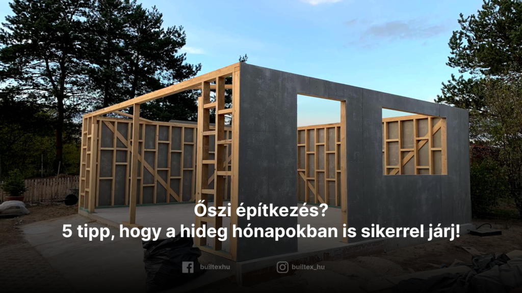 Őszi építkezés? Igen, lehetséges! – 5 tipp, hogy a hideg hónapokban is sikerrel járj!