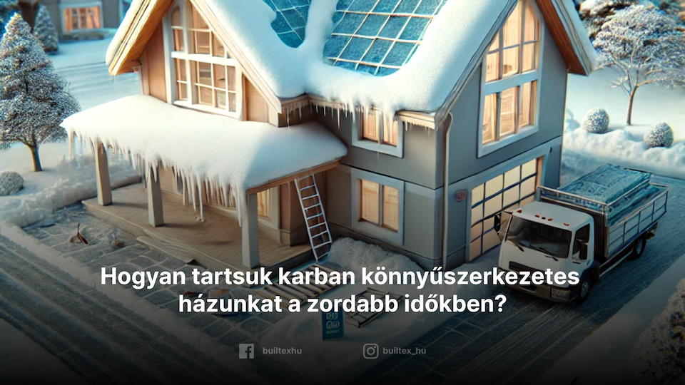 Hogyan tartsuk karban könnyűszerkezetes házunkat a zordabb időkben?