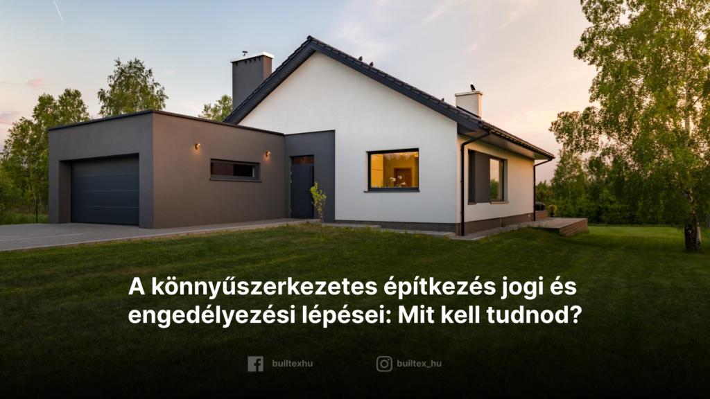 A könnyűszerkezetes építkezés jogi és engedélyezési lépései: Mit kell tudnod?